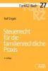 FamRZ-Buch 27: Steuerrecht für die familienrechtliche Praxis, 4. Aufl. (Juli 2021)