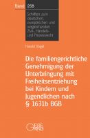 Band 258: Die familiengerichtliche Genehmigung der Unterbringung mit Freiheitsentziehung bei Kindern und Jugendlichen nach § 1631b BGB